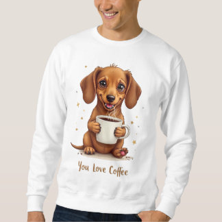 You Love Coffee Men Sweatshirt With A Dog