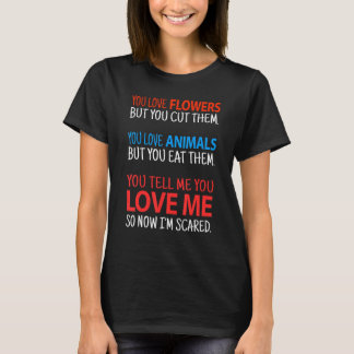 You Love Flowers But You Cut Them You Love Animals T-Shirt