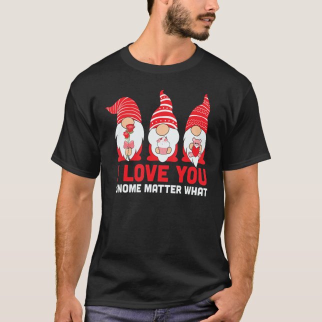 You Love Gnome Matter What Valentines Day Gnomes H T-Shirt (Front)