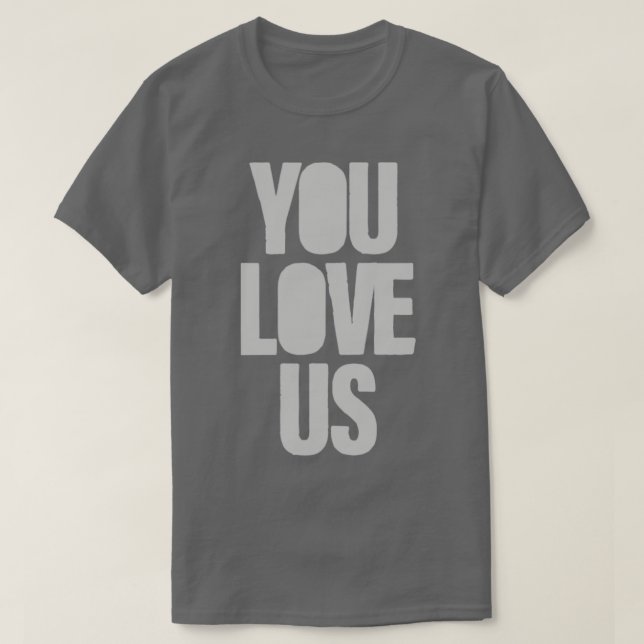 You Love Us silver T-Shirt (Design Front)