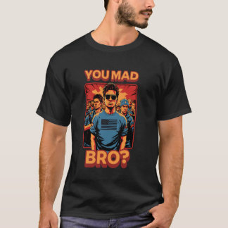 You Mad Bro Cool Meme Trendy Pop Popular Slang Jok T-Shirt