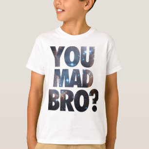 You Mad Bro (Galaxy) T-Shirt
