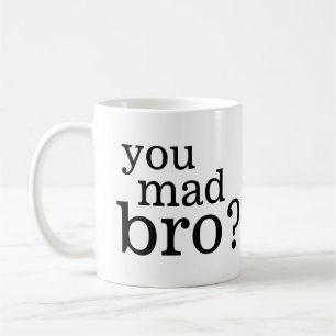 You mad bro? I ain't even mad bro Coffee Mug
