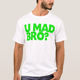 You mad bro? I ain't even mad bro T-Shirt