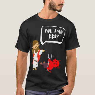 You Mad Bro  Jesus  Devil  Funny Christian  T-Shirt