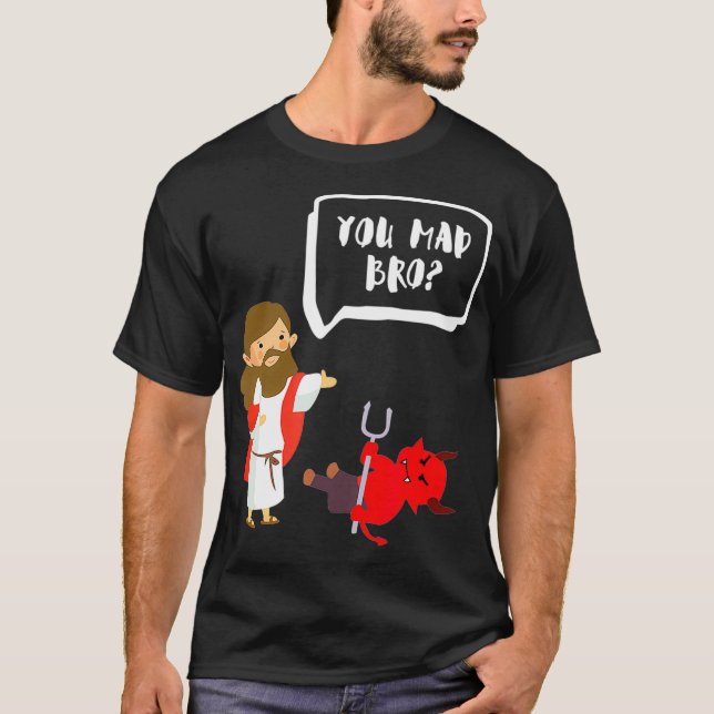 You Mad Bro  Jesus  Devil  Funny Christian  T-Shirt (Front)