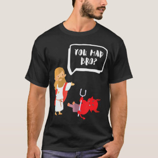 You Mad Bro Jesus Devil Funny Christian        T-Shirt