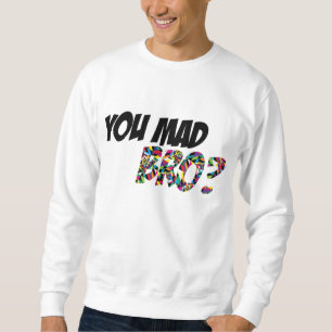 You Mad Bro Sweatshirt