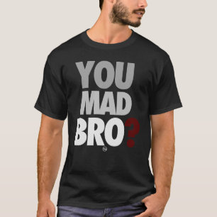 "You Mad Bro" T-Shirt