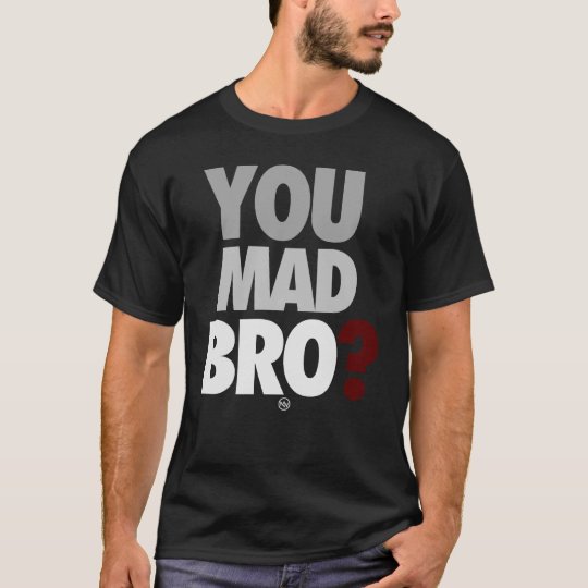 "You Mad Bro" T-Shirt