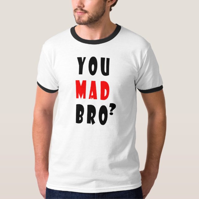 You Mad Bro? T-Shirt (Front)