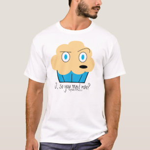 you mad now? T-Shirt