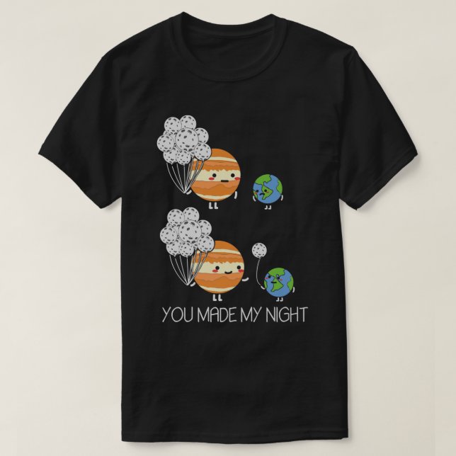 You Made My Night Moon Earth Jupiter Solar System  T-Shirt (Design Front)