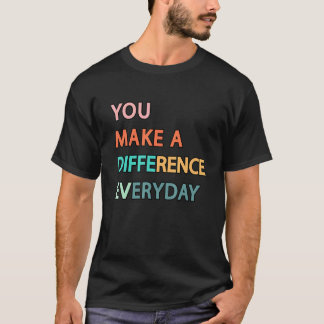 You Make A Difference Everyday Funny Teacher Women T-Shirt
