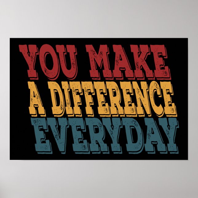 You Make A Difference Everyday Poster (Front)