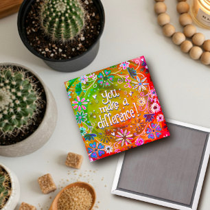 You Make a Difference Pretty Floral Trendy Fun Magnet