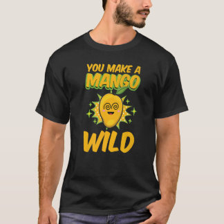 You Make A Mango Wild Funny Women Mangoes Love Pre T-Shirt
