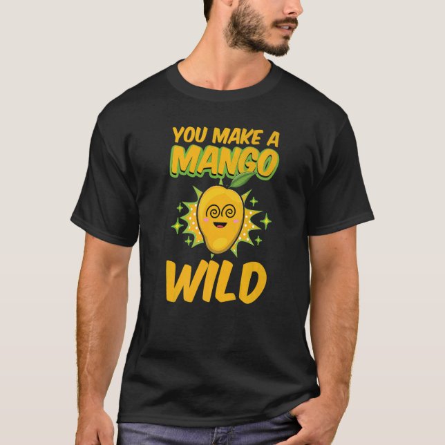 You Make A Mango Wild Funny Women Mangoes Love Pre T-Shirt (Front)
