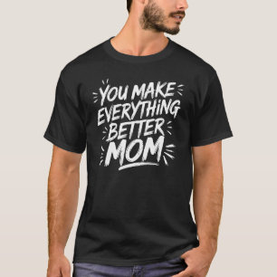 You Make Everything Better, Mum – The Magic Touch T-Shirt