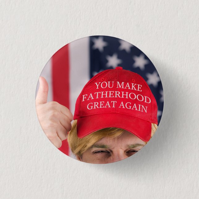 You Make Fatherhood Great Again Trump      3 Cm Round Badge (Front)