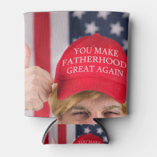 You Make Fatherhood Great Again Trump Can Cooler