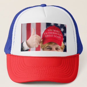 You Make Fatherhood Great Again Trump     Trucker Hat