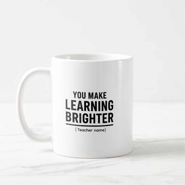 You Make Learning Brighter  Teacher Appreciation  Coffee Mug (Left)