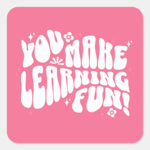 You Make Learning Fun! Square Sticker