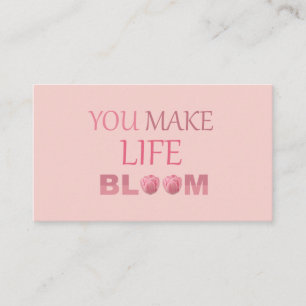 You Make Life Bloom Floral Gift for Her Enclosure Card