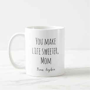 You Make Life Sweeter, Mum Coffee Mug