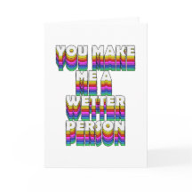 You Make Me a Wetter Person Rainbow Print