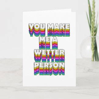 You Make Me a Wetter Person Rainbow Print Card