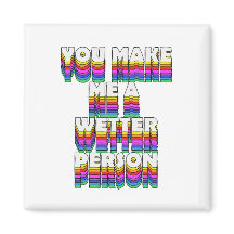 You Make Me a Wetter Person Rainbow Print