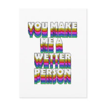 You Make Me a Wetter Person Rainbow Print