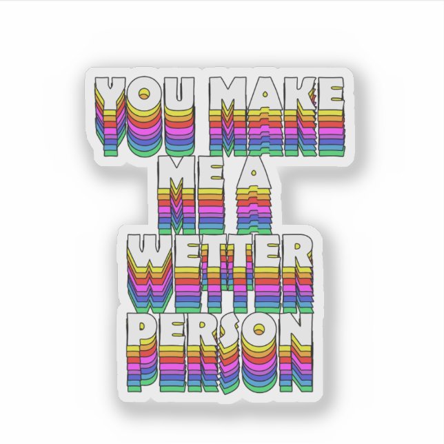 You Make Me a Wetter Person Rainbow Print Sticker (Front)
