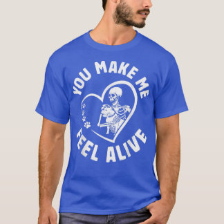 You Make Me Feel Alive, Pit Bull Dog Is Love Pitbu T-Shirt