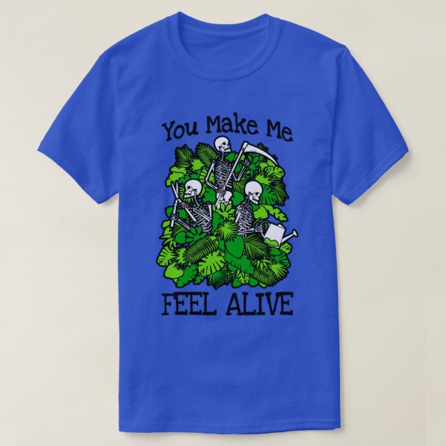 You Make Me Feel Alive Plant Lover Skeleton Goth G T-Shirt (Design Front)