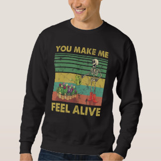 You Make Me Feel Alive Skeleton Plants Watering Sweatshirt