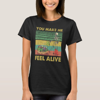 You Make Me Feel Alive Skeleton Plants Watering T-Shirt