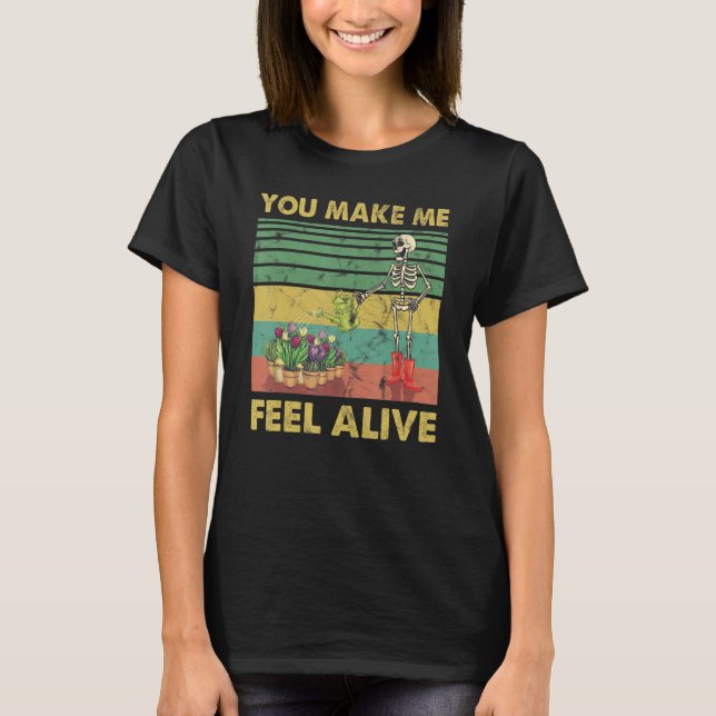 You Make Me Feel Alive Skeleton Plants Watering T-Shirt (Front)