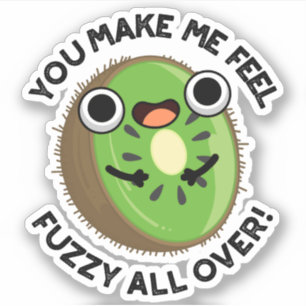 You Make Me Feel Fuzzy All Over Fruit Pun