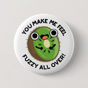 You Make Me Feel Fuzzy All Over Fruit Pun 6 Cm Round Badge