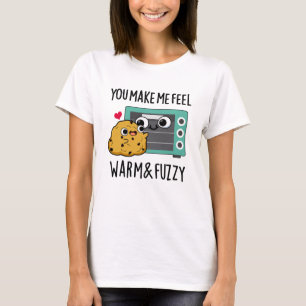 You Make Me Feel Warm And Fuzzy Funny Oven Pun T-Shirt