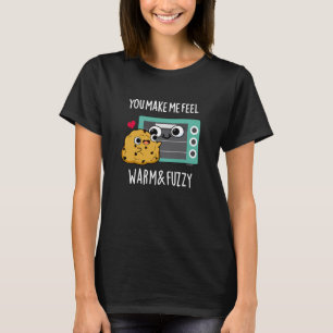 You Make Me Feel Warm And Fuzzy Oven Pun Dark BG T-Shirt