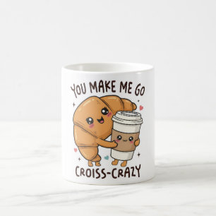 You Make Me Go Croissant-Crazy Mug