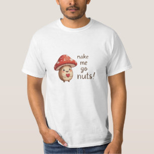 You Make Me Go Nuts – Adorable Hazelnut & Mushroom T-Shirt