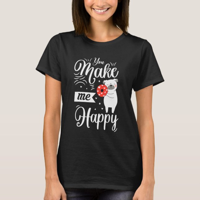 You Make Me Happy Dog Loves Doughnut Valentines Da T-Shirt (Front)