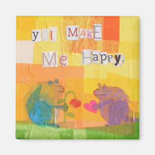You Make Me Happy Magnet