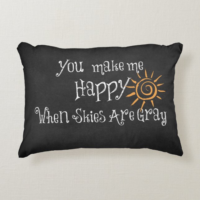You Make Me Happy When Skies Are Grey Quote Decorative Cushion (Front)