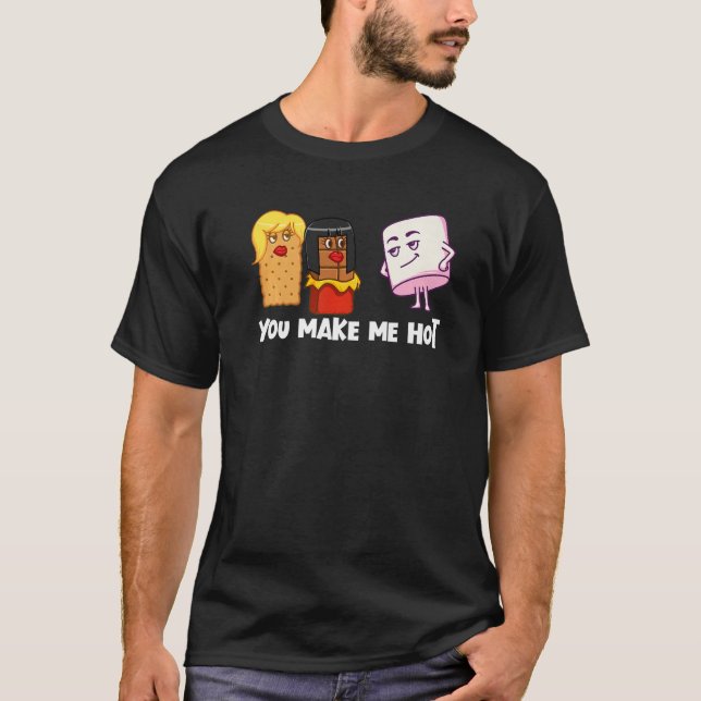 You Make Me Hot S'Mores Marshmallow Camping Smores T-Shirt (Front)